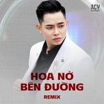 hoa no ben duong (dj trang moon remix) - quang dang tran, acv