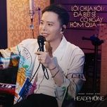 loi chua noi/da biet se co ngay hom qua (mashup) - trinh thang binh