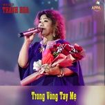 trong vong tay me - thanh hoa (nsnd)