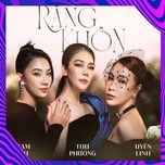 rang khon (remix) - thu phuong, pham lich, uyen linh, chi dep dap gio re song