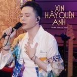 xin hay quen anh - trinh thang binh
