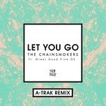 let you go (a-trak remix) - the chainsmokers, great good fine ok