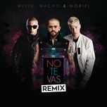 no te vas (remix) - nacho, wisin, noriel