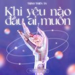 khi yeu nao dau ai muon (toann remix) - trinh thien an