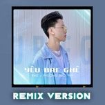 yeu bae ghe (remix version) - bmz, phuong hieu pht