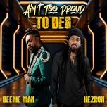 ain't too proud to beg - beenie man, hezron