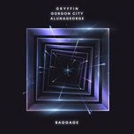 baggage - gryffin, gorgon city, alunageorge