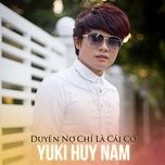 duyen no chi la cai co (#1) - yuki huy nam