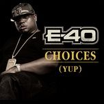 choices (yup) - e-40