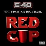 red cup (feat. t-pain, kid ink & b.o.b) - e-40