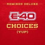 choices (yup) [feat. slim thug, z-ro & kirko bangz] [remix] - e-40