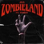 zombieland (feat. hardy) - jax