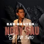 ngay sau se ra sao - bao nguyen