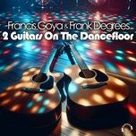 2 guitars on the dancefloor (extended mix) - francis goya, frank degrees