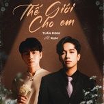 the gioi cho em (am remix) - rum, tuan dinh