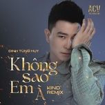 khong sao em a (kind remix) - dinh tung huy