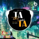 ta thi voi ta (remix version) - dinh dung, beta music, jayt