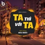 ta thi voi ta (remix) - dinh dung, beta music