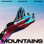 mountains - jonas blue, galantis, zoe wees