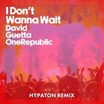 i don't wanna wait (hypaton remix) [extended] - david guetta, onerepublic