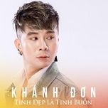 tinh dep la tinh buon (#1) - khanh don