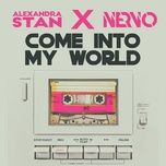 come into my world - alexandra stan, nervo