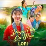 duyen tinh ca mau (lofi version) - nhu ngoc