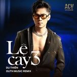 le cay 3 (duth music remix) - du thien