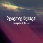 deserve better - shayda, parys