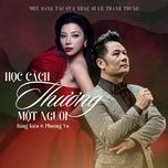 hoc cach thuong mot nguoi - bang kieu, phuong vu, le thanh trung