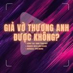 gia vo thuong anh duoc khong (tipo remix) - 9c media, dinh tung huy, bich lien singer