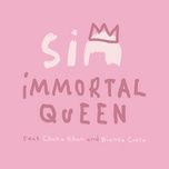 immortal queen (feat. chaka khan & bianca costa) - sia