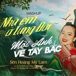 mashup nha em o lung doi, moi anh ve tay bac - sen hoang my lam