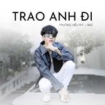 trao anh di (ឱ្យខ្ញុំ) - phuong hieu pht, bmz