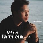 em da lam gi dem qua (lofi) - cao nam thanh