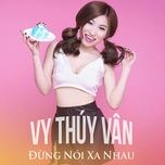 dung noi xa nhau (#1) - vy thuy van