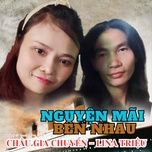 nguyen mai ben nhau - chau gia chuyen, lina trieu