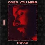ones you miss - r3hab