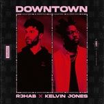 downtown - r3hab, kelvin jones