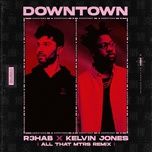 downtown (all that mtrs remix) - r3hab, kelvin jones