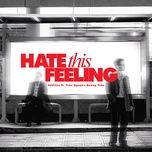 hate this feeling - datfitzx, tran nguyen quang tuan