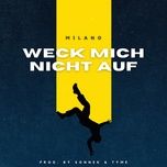 weck mich nicht auf - milano