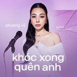 khoc xong quen anh (nct live version) - phuong vu