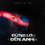 dung lo den anh - willdawind, xesi, pawn