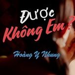 duoc khong em - hoang y nhung