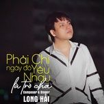 phai chi ngay do yeu nhau la tro choi (ballad) - long hai