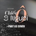 chiec o ba nguoi (cover) - phat lee