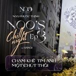 cham khe tim anh mot chut thoi	(live at noo's chill night 3) - noo phuoc thinh