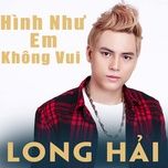 hinh nhu em khong vui (remix) - long hai, htm