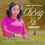 chong xa (remix) - anna yen phuong